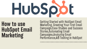 Read more about the article How to use HubSpot Email Marketing:Elevate Your Email Marketing Game with Hubspot